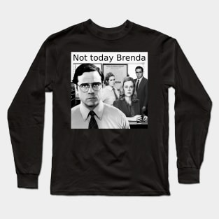 Not today Brenda Office Humour Long Sleeve T-Shirt